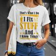 Thats What I Do I Fix Stuff And I Know Things V2 Unisex T-Shirt Gifts for Her