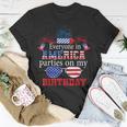 4Th Of July Birthday Gifts Funny Bday Born On 4Th Of July Unisex T-Shirt Funny Gifts