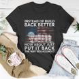 4Th Of July Instead Of Build Back Better How About Just Put It Back Unisex T-Shirt Unique Gifts