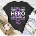 Alzheimers Some People Never Meet Their Hero Mine Raised Me Unisex T-Shirt Unique Gifts