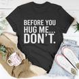 Before You Hug Me Dont Tshirt Unisex T-Shirt Unique Gifts