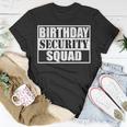 Birthday Security Squad Best Ever Birthday Squad Party Unisex T-Shirt Funny Gifts