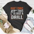 Don&8217T Panic This Is Just A Drill Funny Tool Diy Men Unisex T-Shirt Unique Gifts