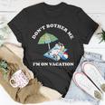 Dont Bother Me Im On Vacation Dog Funny Unisex T-Shirt Unique Gifts