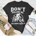 Dont Follow Me You Wont Make It Skiing Unisex T-Shirt Unique Gifts