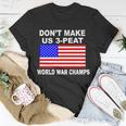 Dont Make Us 3-Peat World War Champs Unisex T-Shirt Unique Gifts