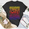 I Never Dreamed Id Grow Up To Be A Spoiled Wife Of A Grumpy T-shirt Personalized Gifts