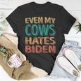 Even My Cows Hates Biden Funny Anti Biden Cow Farmers Unisex T-Shirt Unique Gifts