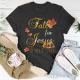 Fall For Jesus He Never Leaves Christian Autumn Season Unisex T-Shirt Unique Gifts