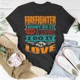 Firefighter Funny Firefighter Quote I Am Echocardiographer For Love Unisex T-Shirt Funny Gifts