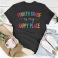 Fourth Grade Is My Happy Place 4Th Grade Teacher Team Unisex T-Shirt Funny Gifts