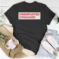 Funny Unemployed Lifeguard Life Guard Unisex T-Shirt Unique Gifts