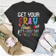 Get Your Cray On Its First Day Of Preschool Unisex T-Shirt Unique Gifts