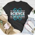 Good Thing About Science Is That Its True Tshirt Unisex T-Shirt Unique Gifts