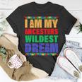 I Am My Ancestors Wildest Dream African Colors Unisex T-Shirt Unique Gifts