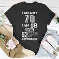 I Am Not 70 I Am 18 With 52 Years Of Experience 70Th Birthday Unisex T-Shirt Unique Gifts