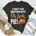 I Cant Eat Another Bite Oh Look Pie Tshirt Unisex T-Shirt Unique Gifts