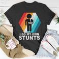 I Do My Own Stunts Retro Funny Meme Unisex T-Shirt Unique Gifts