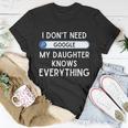 I Dont Need Goolge My Daughter Knows Everything Cool Gift Funny Dad Gift Unisex T-Shirt Unique Gifts
