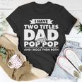 I Have Two Titles Dad And Pop Pop Tshirt Unisex T-Shirt Unique Gifts