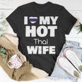 I Love My Hot Thai Wife Married To Hot Thailand Girl V2 Unisex T-Shirt Funny Gifts