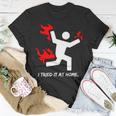 I Tried It At Home Funny Humor Tshirt Unisex T-Shirt Unique Gifts
