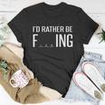 Id Rather Be Fishing Funny V2 Unisex T-Shirt Unique Gifts