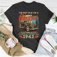 Im Not Old Im A Classic 1942 Custom Built 80Th Birthday Unisex T-Shirt Unique Gifts