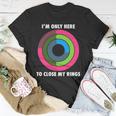 Im Only Here To Close My Rings Unisex T-Shirt Unique Gifts