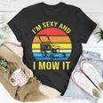Im Sexy And I Mow It Tshirt Unisex T-Shirt Unique Gifts