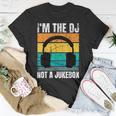 Im The Dj Not A Jukebox Deejay Discjockey Unisex T-Shirt Funny Gifts