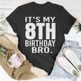 It&8217S My 8Th Birthday Bro Eighth Birthday Party Boys Girls Unisex T-Shirt Unique Gifts