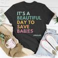 Its A Beautiful Day To Save Babies Pro Life Unisex T-Shirt Funny Gifts