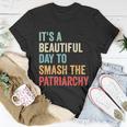 Its A Beautiful Day To Smash The Patriarchy Feminist Tee Unisex T-Shirt Unique Gifts