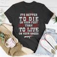 Its Better To Die On Your Feet Than To Live V2 Unisex T-Shirt Unique Gifts