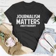 Journalism Matters Tshirt Unisex T-Shirt Unique Gifts