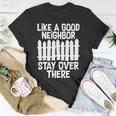 Like A Good Neighbor Stay Over There Tshirt Unisex T-Shirt Unique Gifts