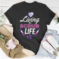 Living The Scrub Life Nurse Tshirt Unisex T-Shirt Unique Gifts