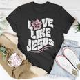 Love Like Jesus Religious God Christian Words Cool Gift Unisex T-Shirt Unique Gifts