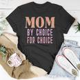 Mom By Choice For Choice &8211 Mother Mama Momma Unisex T-Shirt Unique Gifts