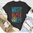 Music Never Sleeps Unisex T-Shirt Unique Gifts