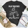 Play Together - Stay Together Unisex T-Shirt Funny Gifts
