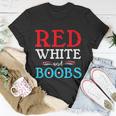 Red White And Boobs 4Th Of July Quote Independence Day Unisex T-Shirt Unique Gifts
