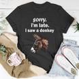 Sorry Im Late I Saw A Donkey Funny Donkey Gift Unisex T-Shirt Unique Gifts