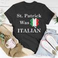 St Patrick Was Italian Funny St Patricks Day Unisex T-Shirt Unique Gifts