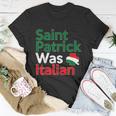 St Patrick Was Italian Saint Patricks Day Unisex T-Shirt Unique Gifts