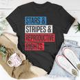 Stars Stripes And Reproductive Rights Pro Choice 4Th Of July Unisex T-Shirt Unique Gifts