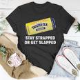 Stay Strapped Or Get Slapped Twisted Tea Funny Meme Tshirt Unisex T-Shirt Unique Gifts