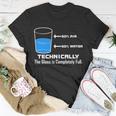 Technically The Glass Is Completely Full Funny Science Unisex T-Shirt Unique Gifts