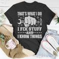 Thats What I Do I Fix Stuff And I Know Things Unisex T-Shirt Funny Gifts
